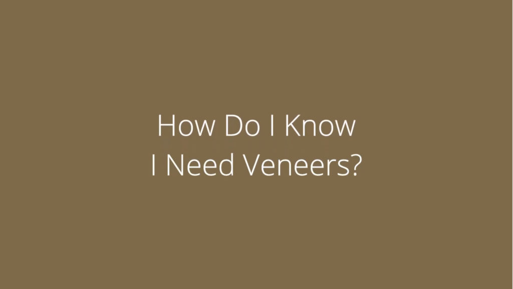 How Do I Know I Need Veneers