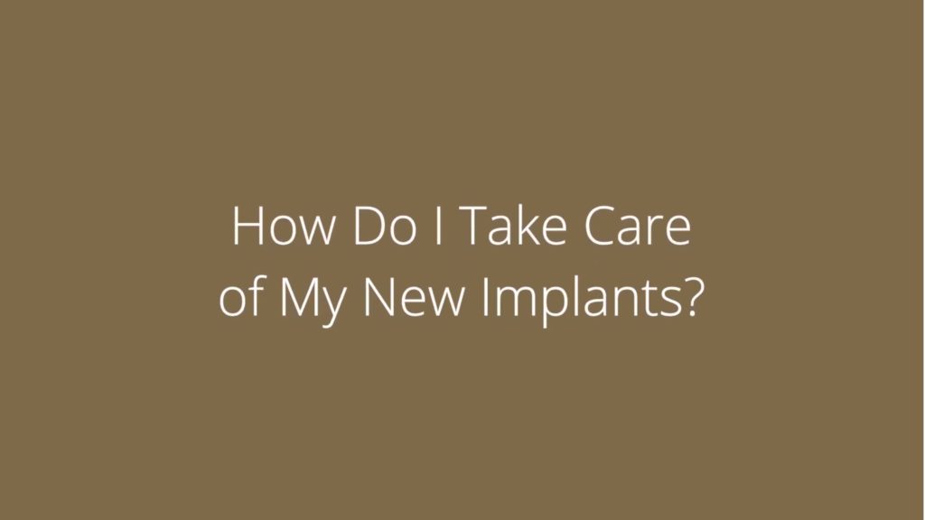 How Do I Take Care Of My New Implants